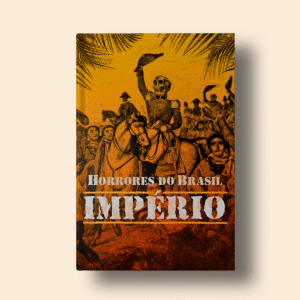 Horrores do Brasil: Império